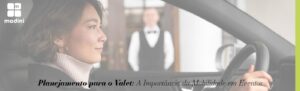 Read more about the article Planejamento para o Valet: A Importância da Mobilidade em Eventos