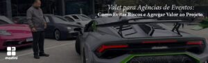 Read more about the article Valet para Agências de Eventos: Como Reduzir Riscos e Agregar Valor à Entrega